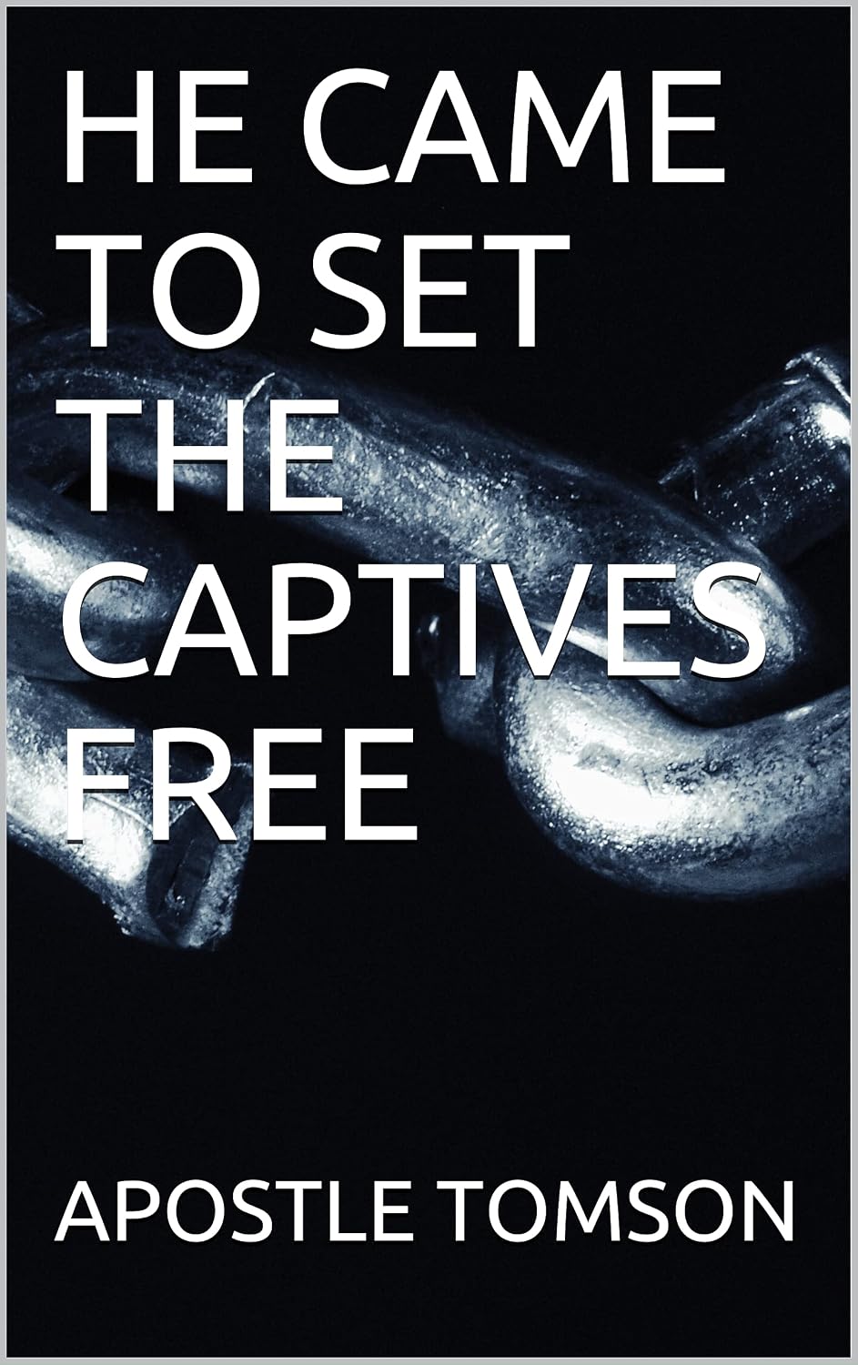 HE CAME TO SET THE CAPTIVES FREE (ELELOHE TOMSON Book