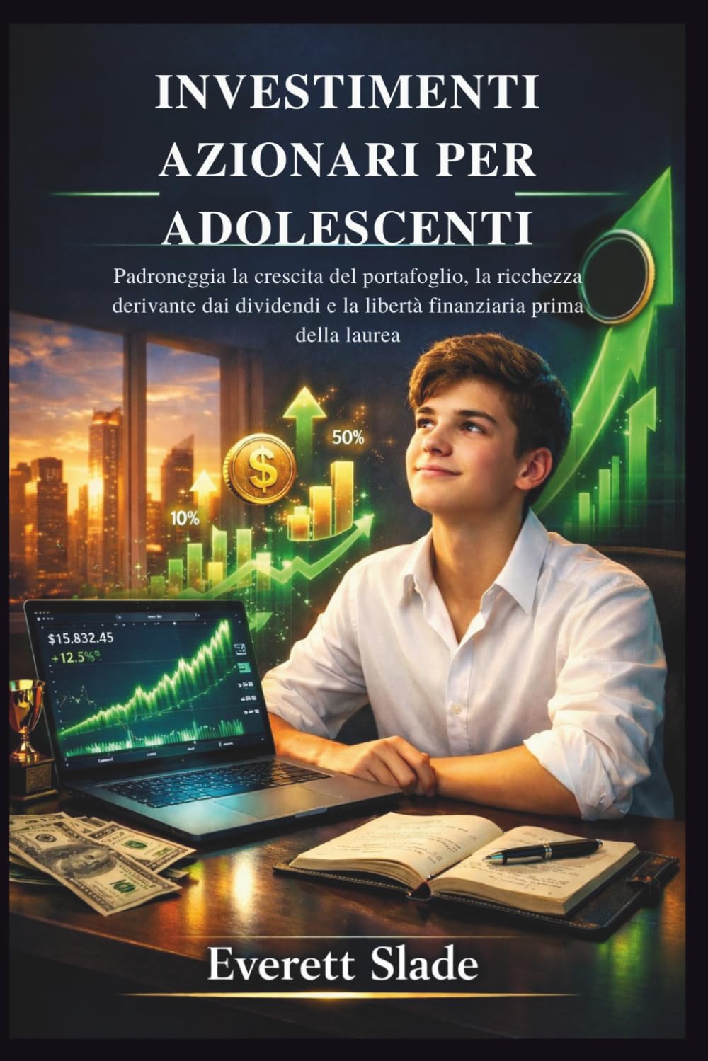 INVESTIMENTI AZIONARI PER ADOLESCENTI: Padroneggia la crescita del portafoglio, la ricchezza derivante dai dividendi e la libertà finanziaria prima della laurea