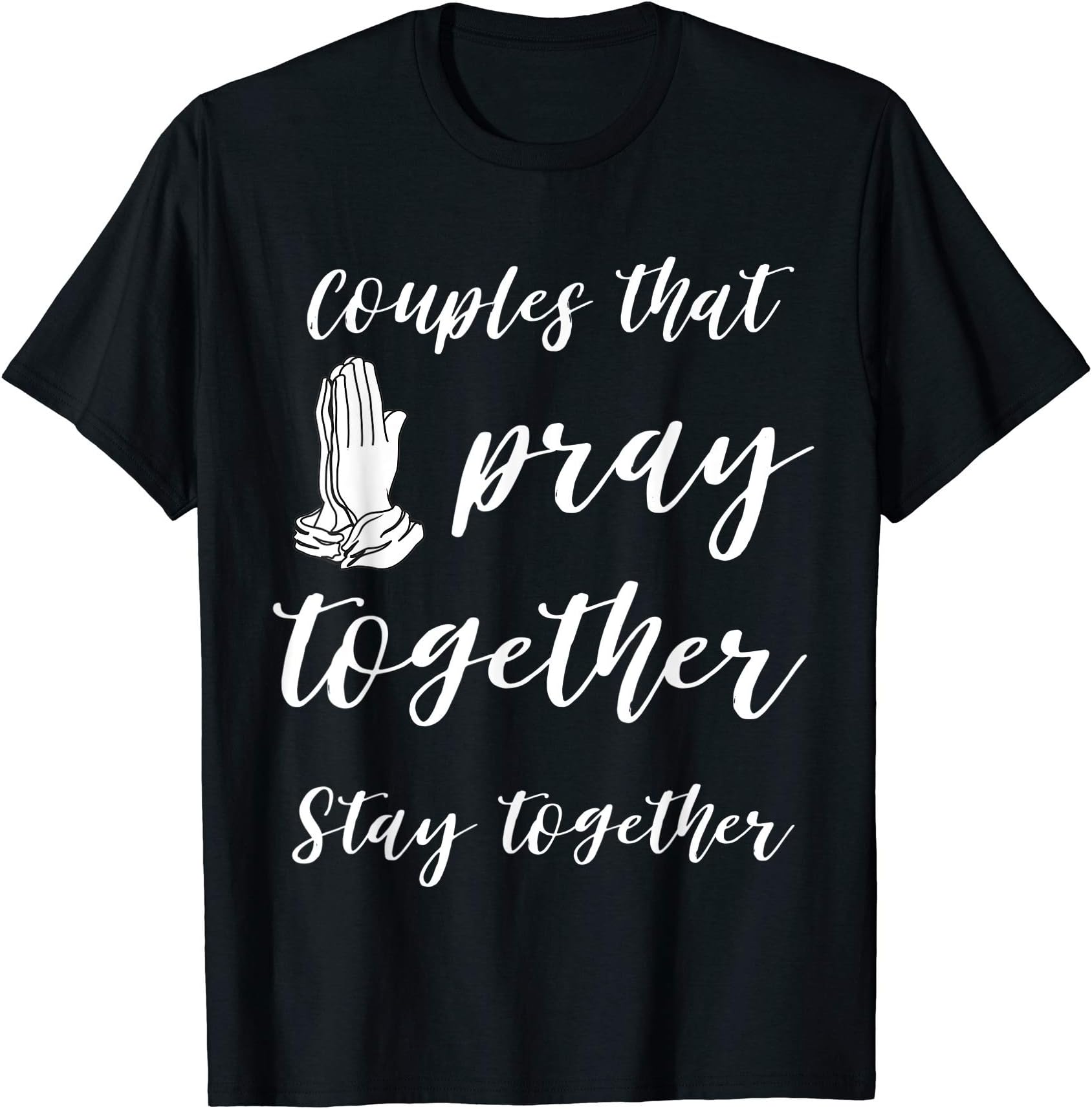 Couples that pray together stay together T-Shirt