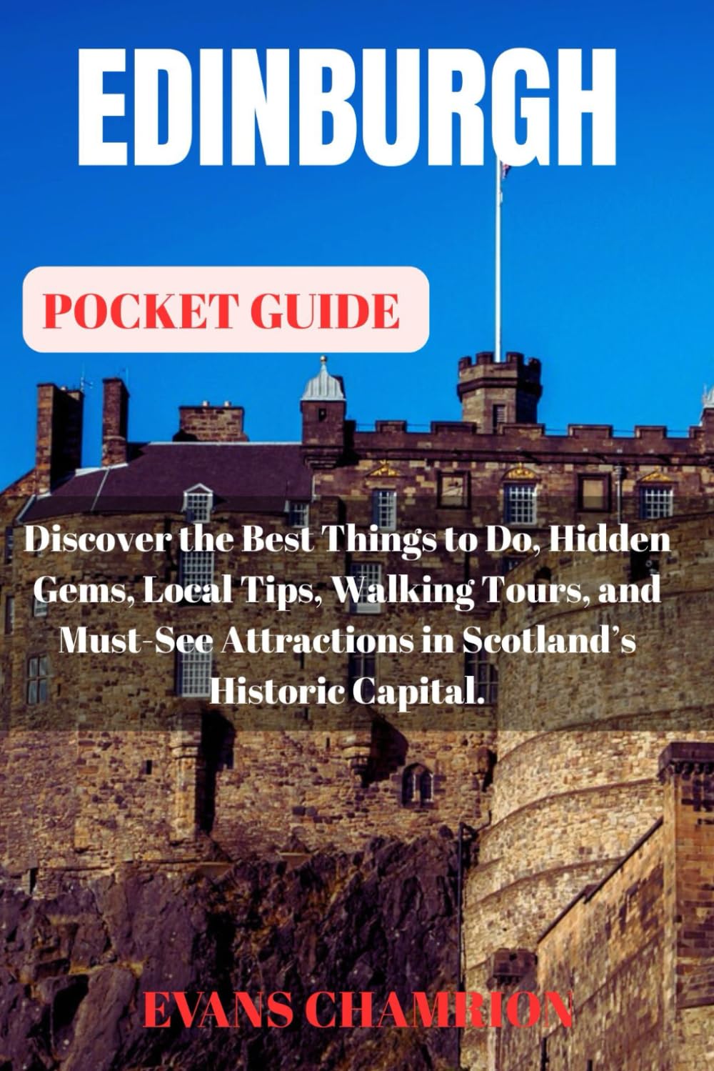 Edinburgh Pocket Guide: Discover the Best Things to Do, Hidden Gems, Local Tips, Walking Tours, and Must-See Attractions in Scotland’s Historic Capital.