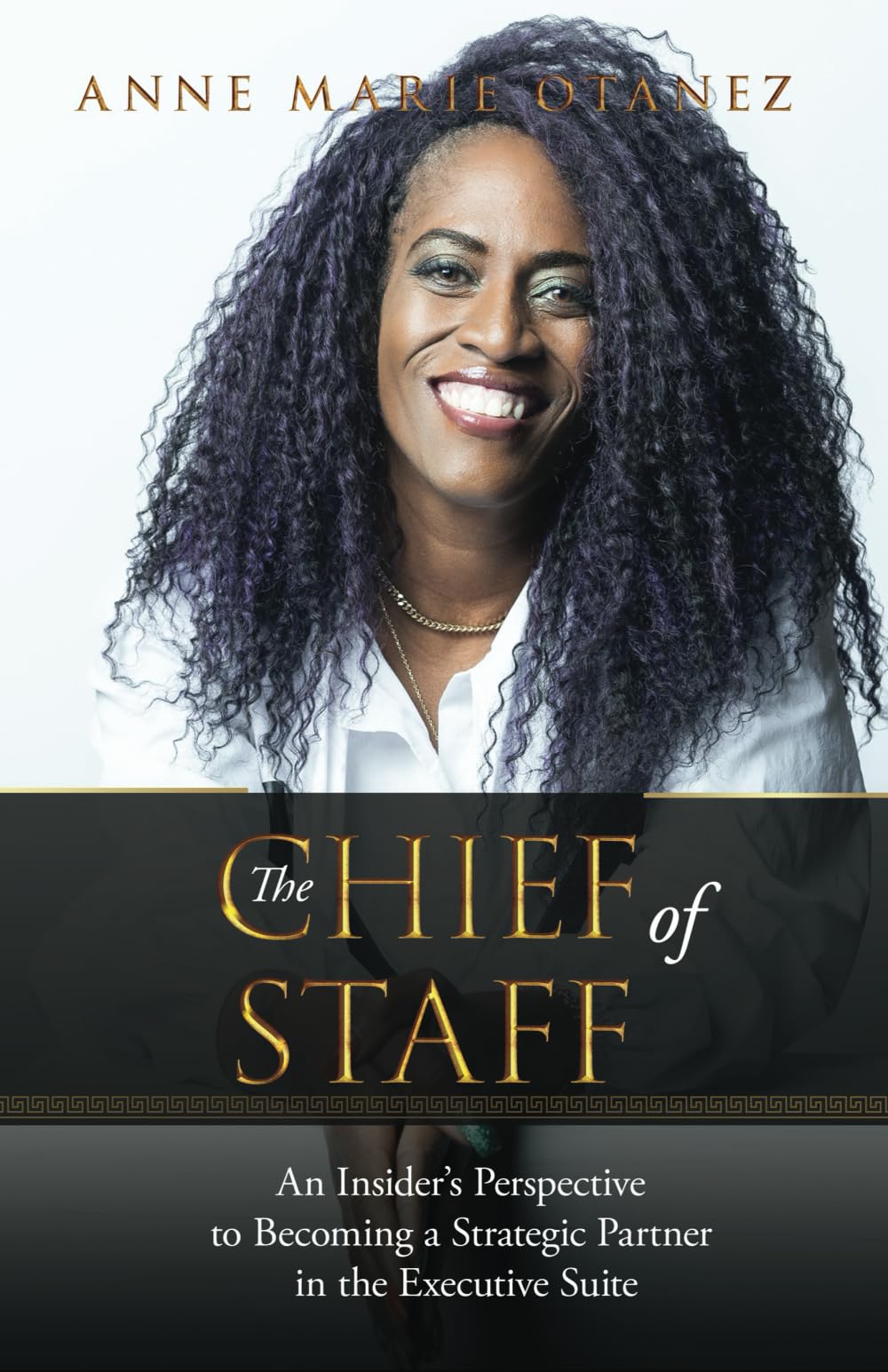 The Chief of Staff: An Insider’s Perspective to Becoming a Strategic Partner in the Executive Suite