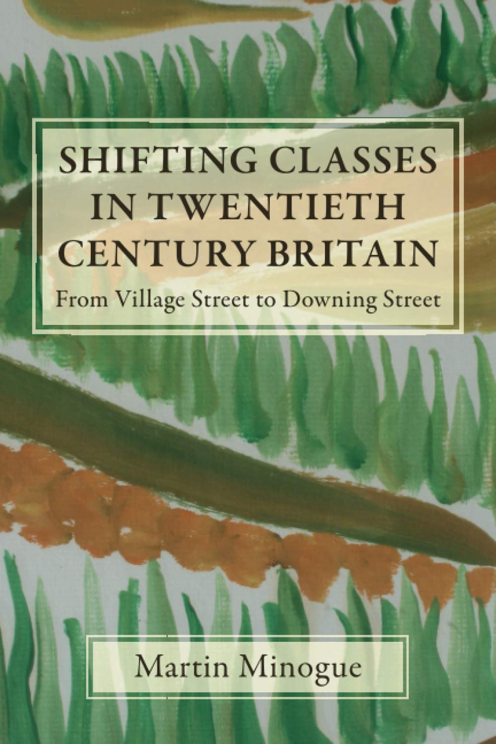 Shifting Classes in Twentieth Century Britain: From Village Street to Downing Street