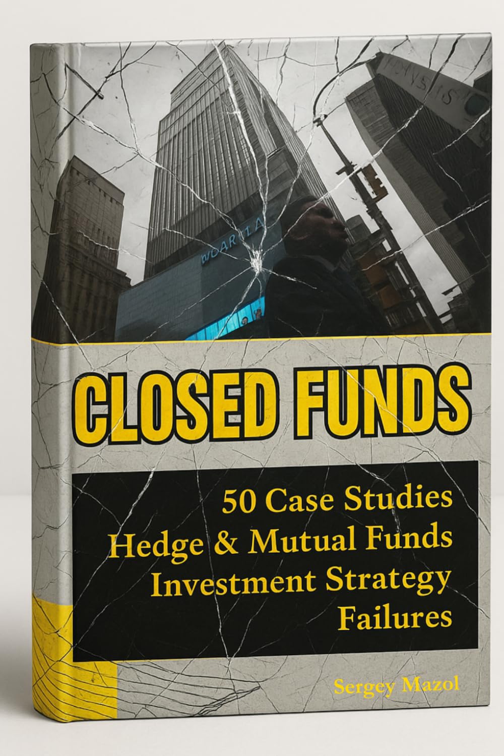 Closed Funds: Understanding Hedge Funds and Mutual Funds Investment Strategy Failures. 50 Case Studies of Private Venture Capital Investing