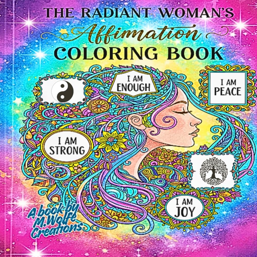 The Radiant Woman’s Affirmation Coloring Book: An Inspirational Affirmation Coloring Book for Women | 30 Empowering Pages of Self-Love and Mindfulness (Words to Color by)