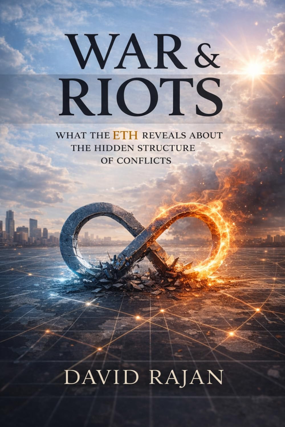 War and Riots: What the ETH Reveals about the Hidden Structure of Conflicts (Sustainxiety Institute Series on Economic Theory of Humanity)