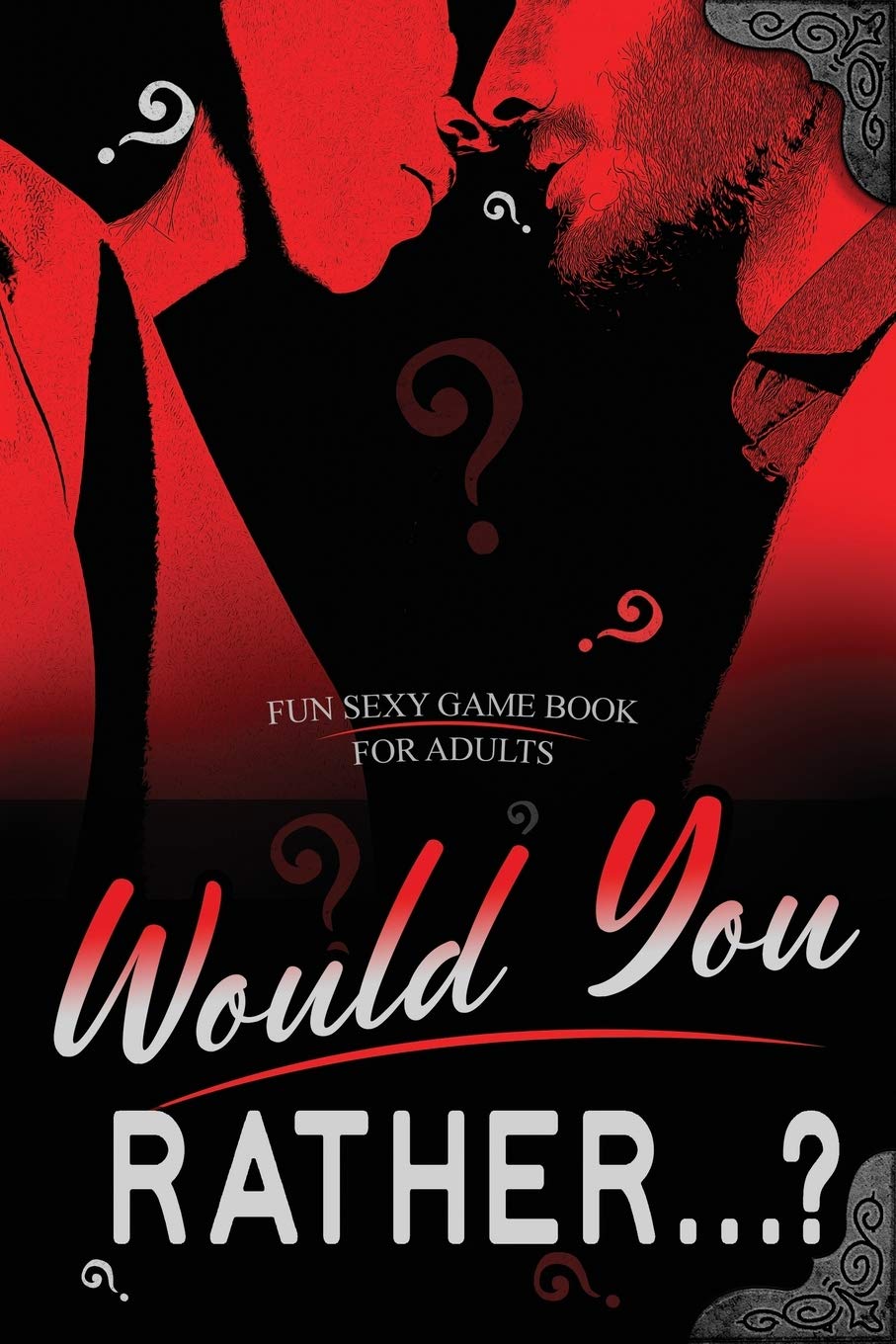 Would You Rather...? Fun Sexy Game Book for Adults: Romantic Naughty and Dirty Questions for Singles, Daters and Couples| Hot Conversation Starters