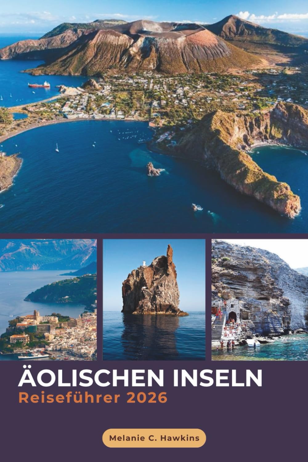 REISEFÜHRER ÄOLISCHEN INSELN 2026: Der erfahrene Begleiter zu Italiens Inselhüpfen: Stromboli-Vulkanabenteuer, Lipari & Salina, kluge Reiserouten, ... wichtige Reisetipps (detaillierte Karten).