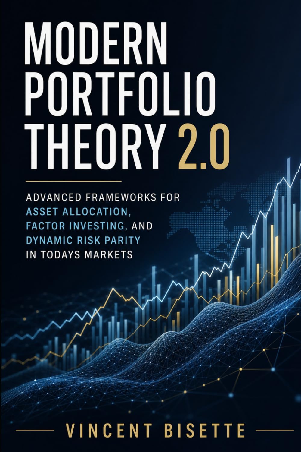 Modern Portfolio Theory 2.0: Advanced Frameworks for Asset Allocation, Factor Investing, and Dynamic Risk Parity in Todays Markets