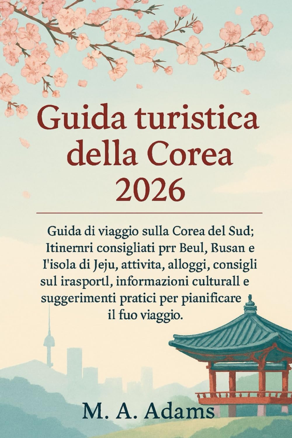 Guida turistica della Corea 2026: Guida di viaggio sulla Corea del Sud: itinerari consigliati per Seul, Busan e l'isola di Jeju, attività, alloggi, ... pratici per pianificare il tuo viaggio.