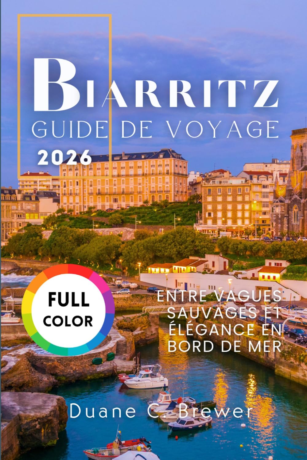Biarritz Guide de voyage 2026: Entre Vagues Sauvages et Élégance en Bord de Mer