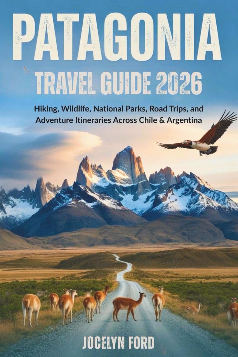 Patagonia Travel Guide 2026: Hiking, Wildlife, National Parks, Road Trips, and Adventure Itineraries Across Chile & Argentina