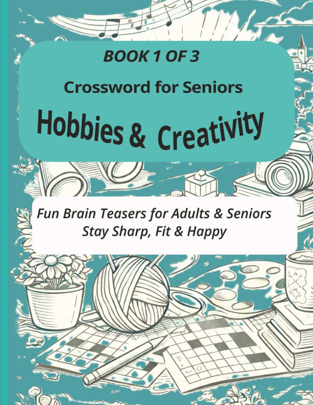 Hobbies and Creativity Crossword for Seniors: Book 1 of 3 , Fun Brain Teasers for Adults and Seniors (Healthy Brain Boost & Active Minds Large Print Crossword for Seniors and Adults)