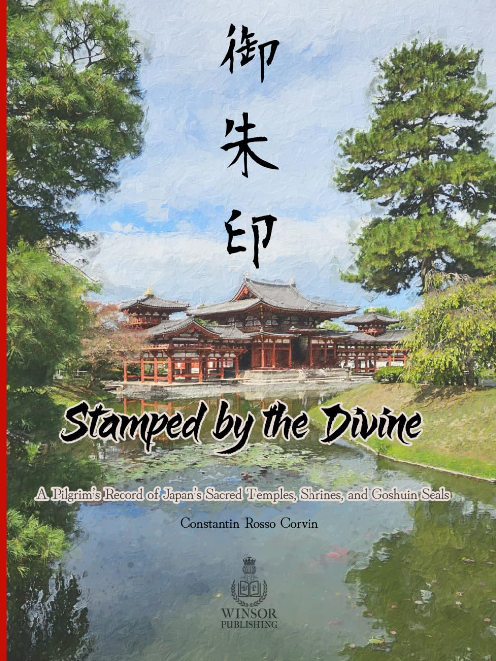 Stamped by the Divine: A Pilgrim’s Record of Japan’s Sacred Temples, Shrines and Goshuin Seals