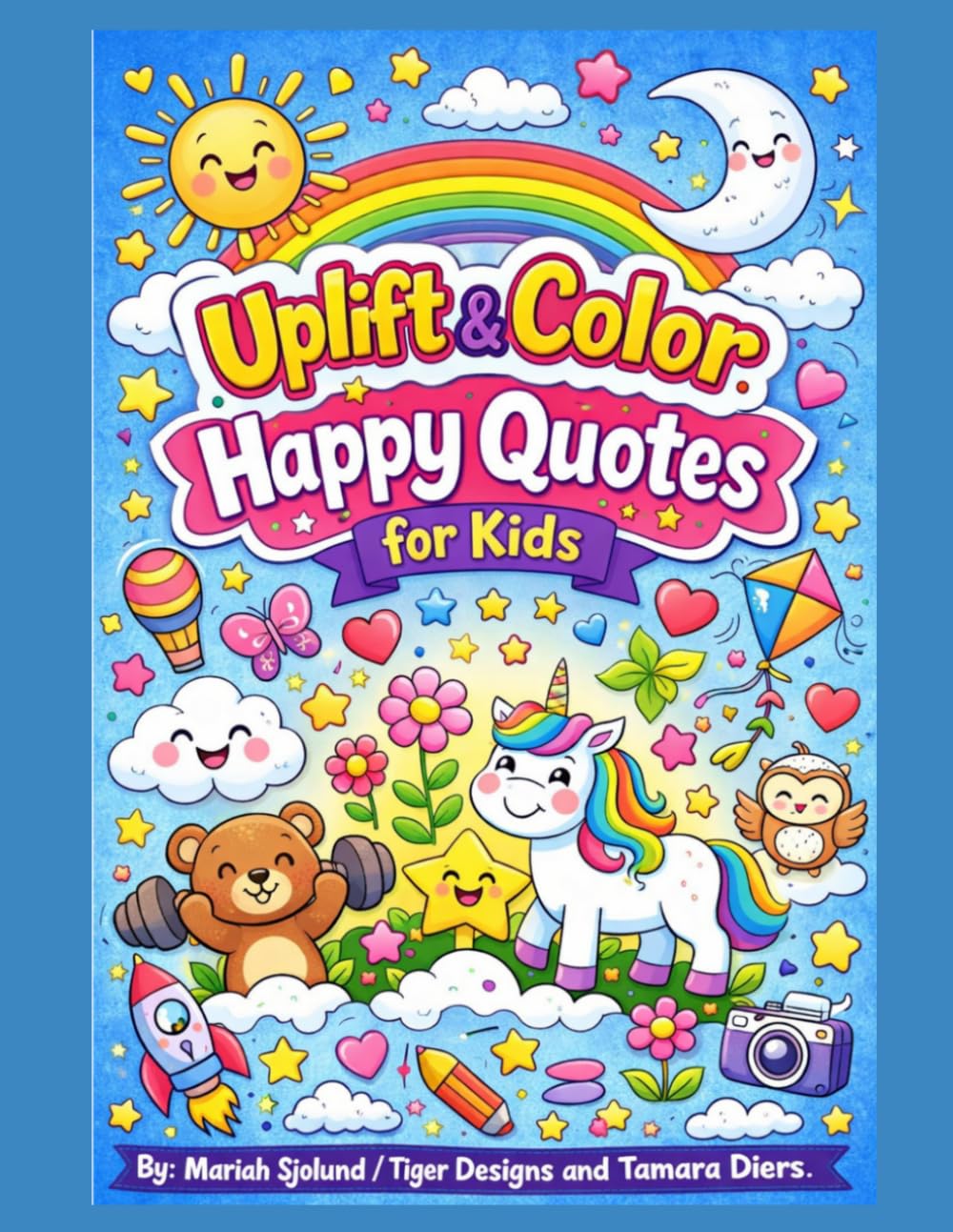 Uplift & Color: Happy Quotes for Kids: A Fun and Positive Coloring Book with 30 Inspirational Quote Pages to Build Confidence and Creativity