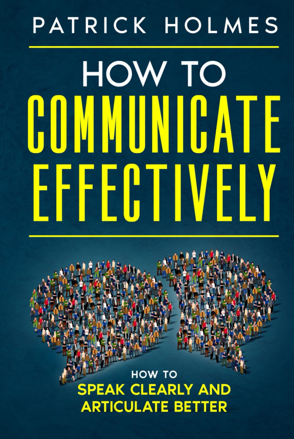 How To Communicate Effectively: How To Speak Clearly And Articulate Better