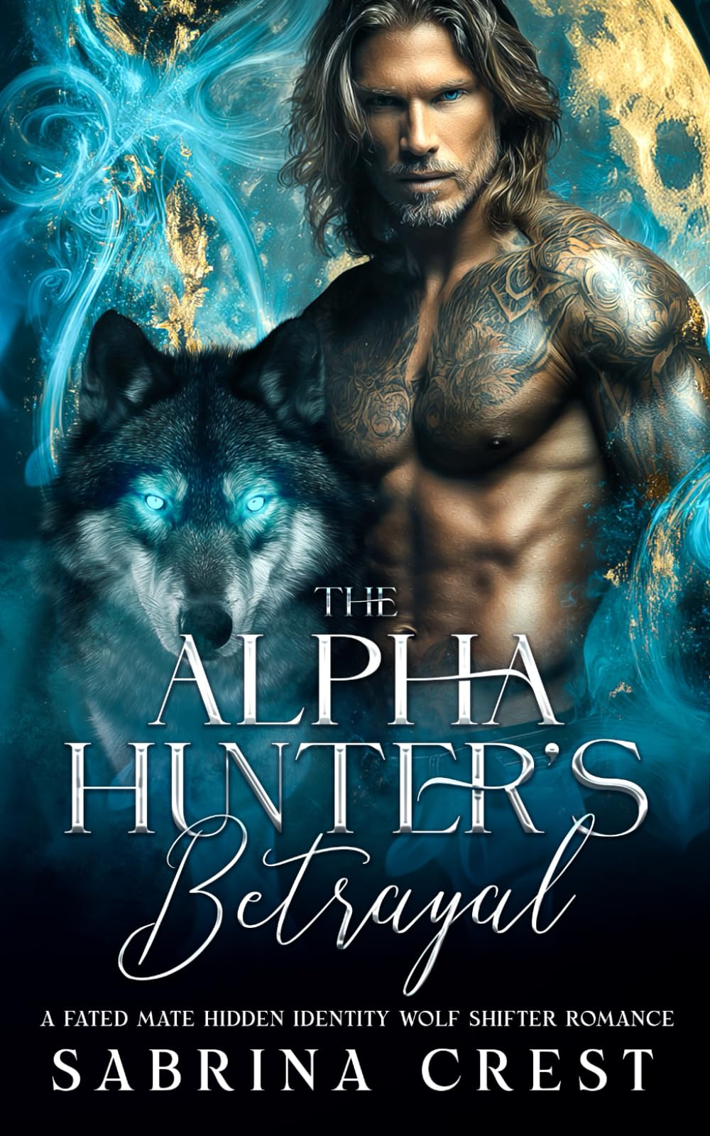 The Alpha Hunter's Betrayal: A Fated Mate Hidden Identity Wolf Shifter Romance (The Veilborn Prophecy Series)