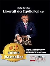 Scaricare Liberati Da Equitalia/Aer: Tecniche e Strategie Per Liberarti da Equitalia/AER in 7+1 Mosse Anche Se Non Sai Da Dove Iniziare pdf gratis