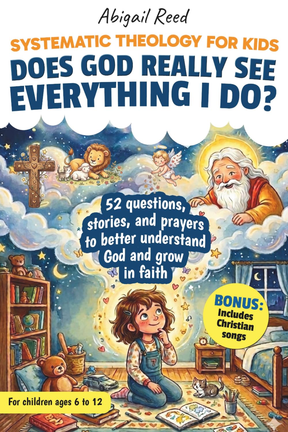 SYSTEMATIC THEOLOGY FOR KIDS: 52 Real Questions Asked By Children, Short Stories, Clear Biblical Answers, Prayers, And A Weekly Practice To Better Understand God And Grow in Faith.