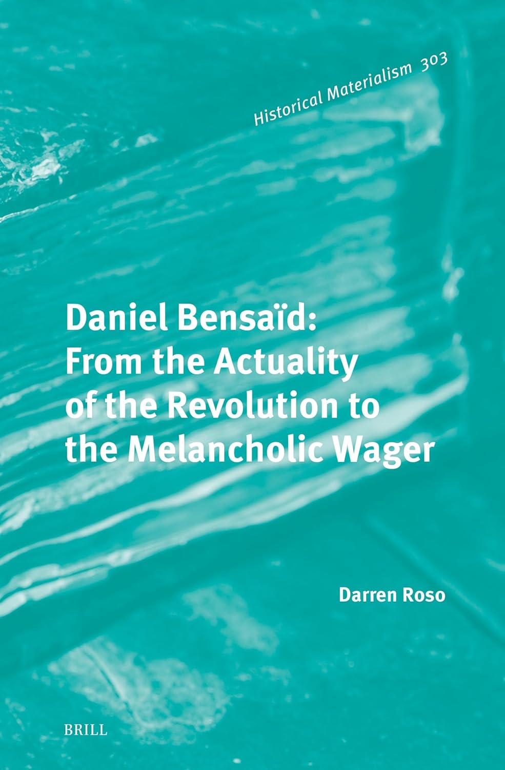 Daniel Bensaïd: From the Actuality of the Revolution to the Melancholic Wager (Historical Materialism Book Series, 303)      Hardcover – November 22, 2023