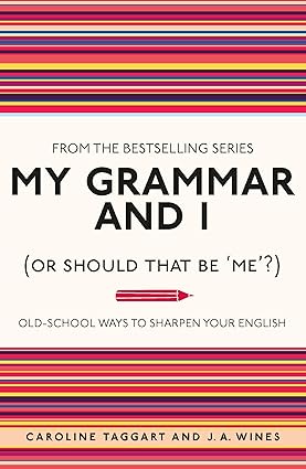My Grammar and I (Or Should That Be 'Me'?): Old-School Ways to Sharpen Your English-Wow! eBook