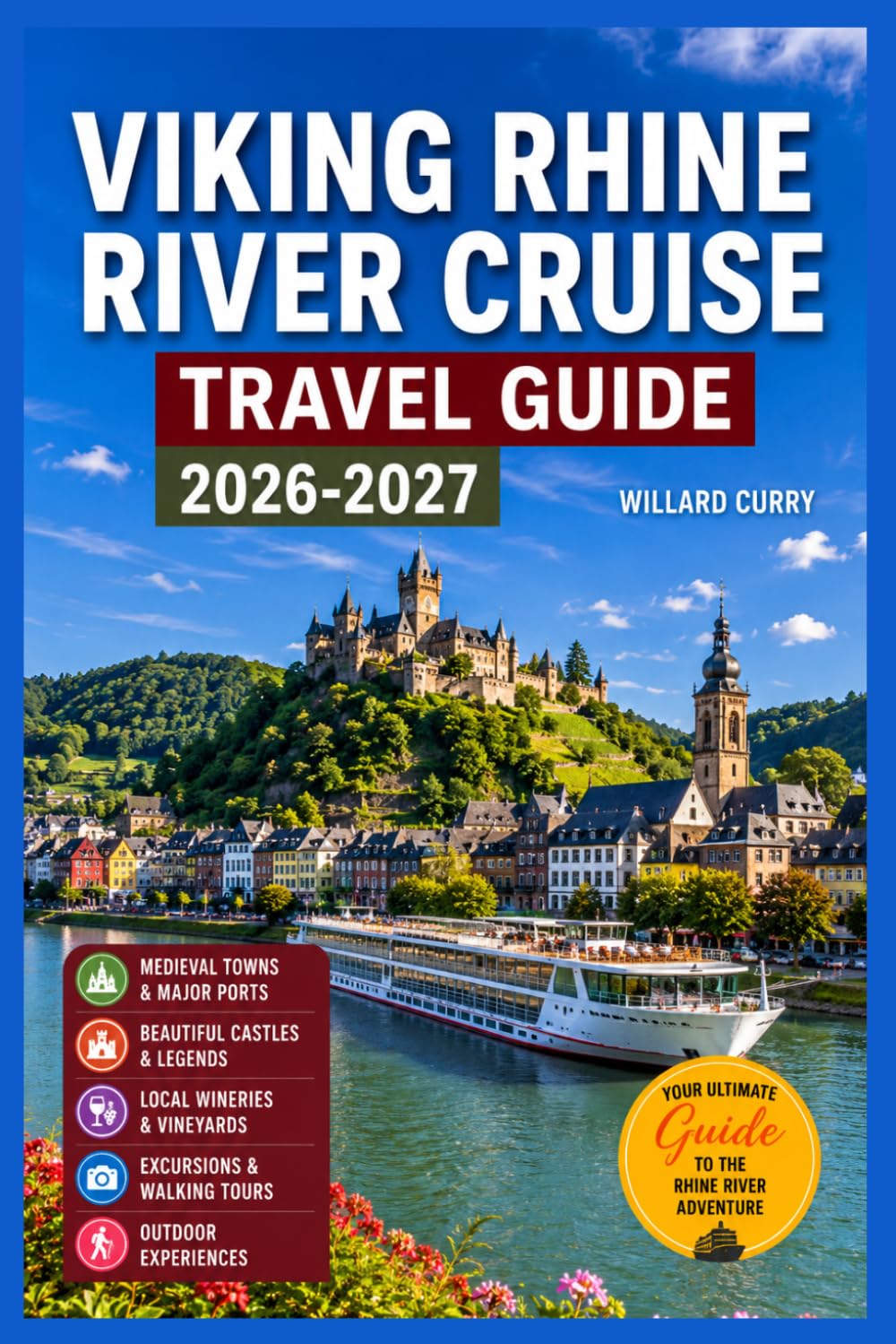 Viking Rhine River Cruise Travel Guide 2026-2027: Medieval Towns, Major Ports & Destinations With Beautiful Castles, Legends & Vineyards, Local ... Outdoor Experiences (WanderVista Collection)