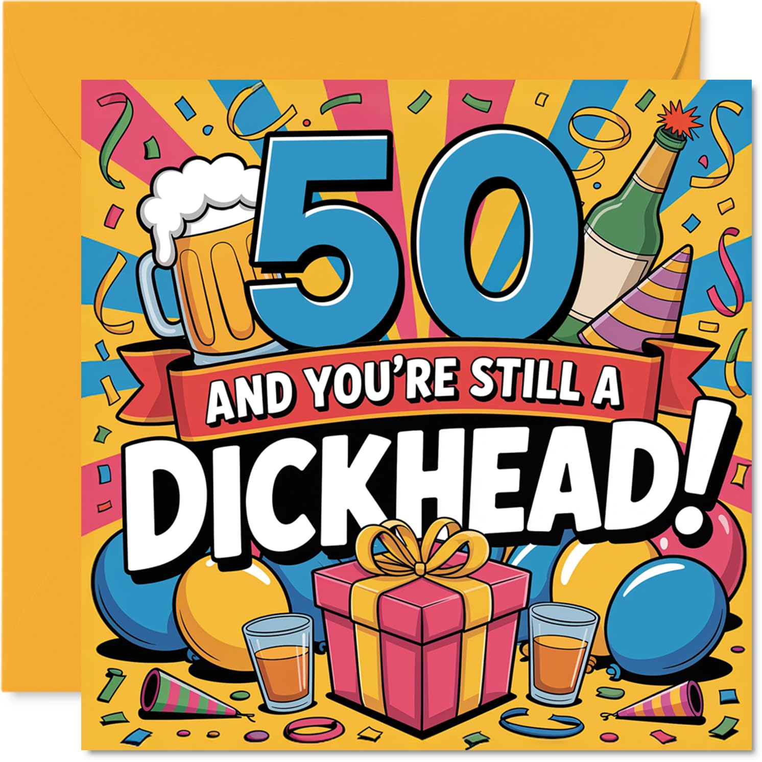 Cheeky 50th Birthday Card - Still a Legend at 50 - Bold 'you're Still a D*ckhead!' Design with Beer, Confetti and Gift Box - 145mm Square, Envelope Included