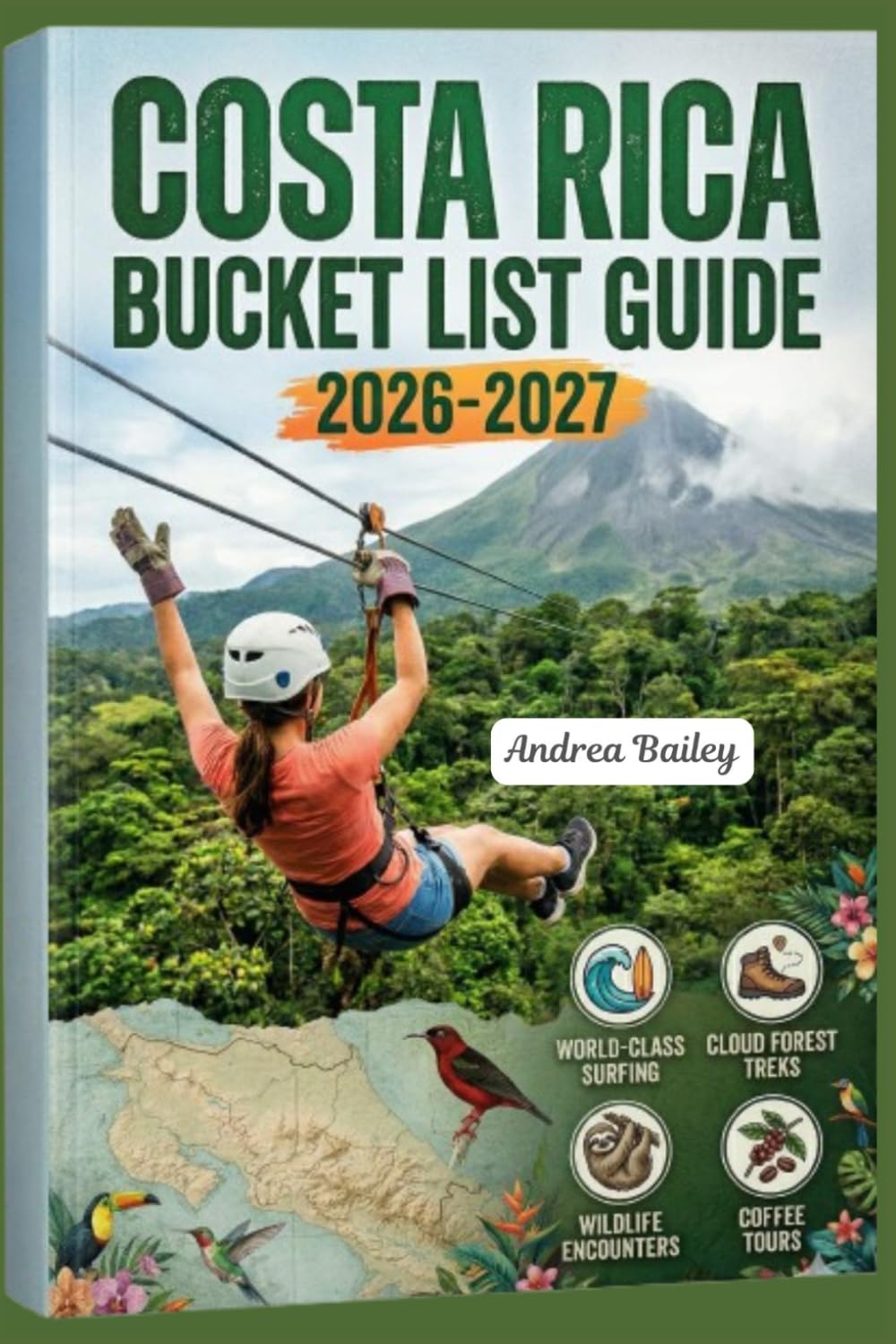 COSTA RICA BUCKET LIST 2026-2027: The Ultimate Guide to Rainforests, Volcanoes, Wildlife & Hidden Coasts with 60 Unforgettable Experiences, Curated ... (TRAVEL COMPANION GUIDEBOOK 2026-2027)