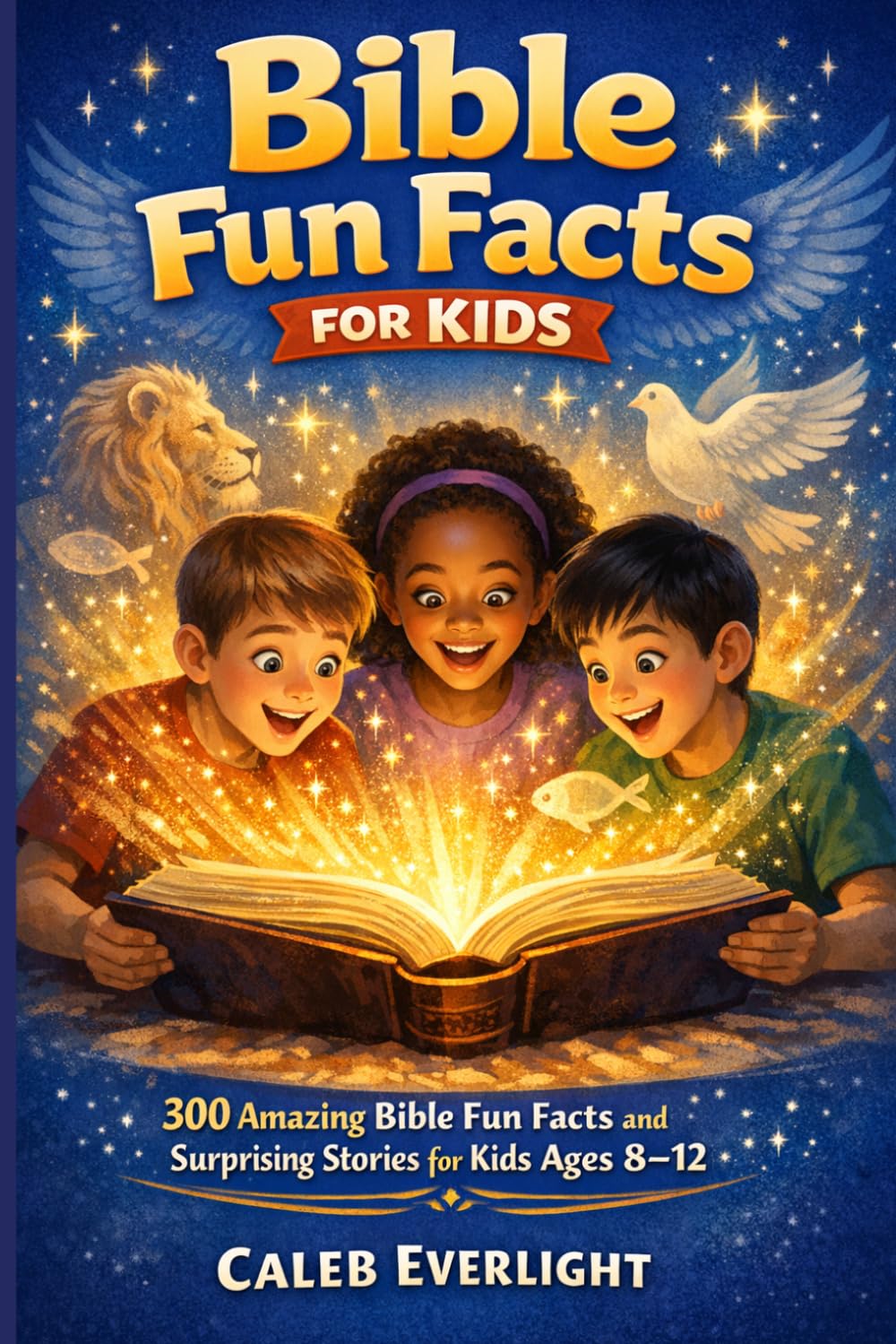 Bible Fun Facts for Kids: 300 Amazing Bible Fun Facts and Surprising Stories for Kids Ages 8–12