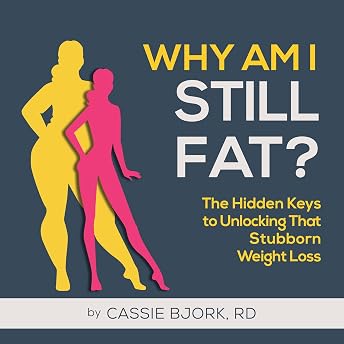 Why Am I Still Fat? Audiobook by Cassie Bjork RD episode artwork
