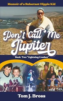 Dont Call Me Jupiter Book Two "Lightning Crashes" Memoir of a Reluctant Hippie Kid