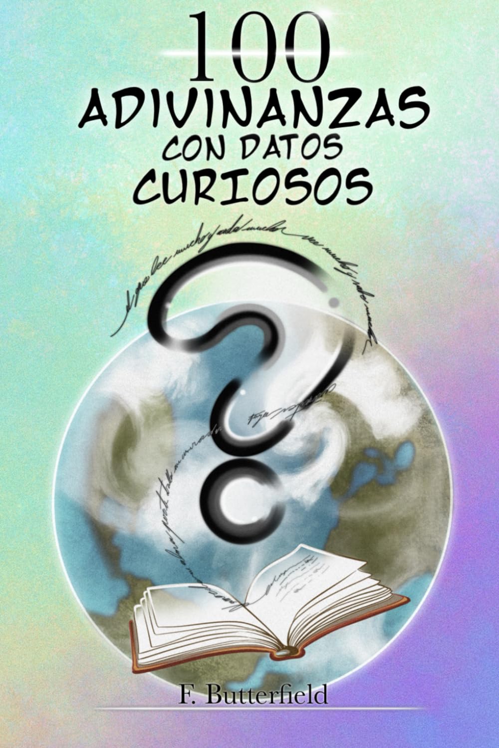 100 Adivinanzas con Datos Curiosos: Enigmas y curiosidades sobre naturaleza, historia y vida cotidiana para disfrutar solo o en familia (Adivinanzas para pensar y aprender)