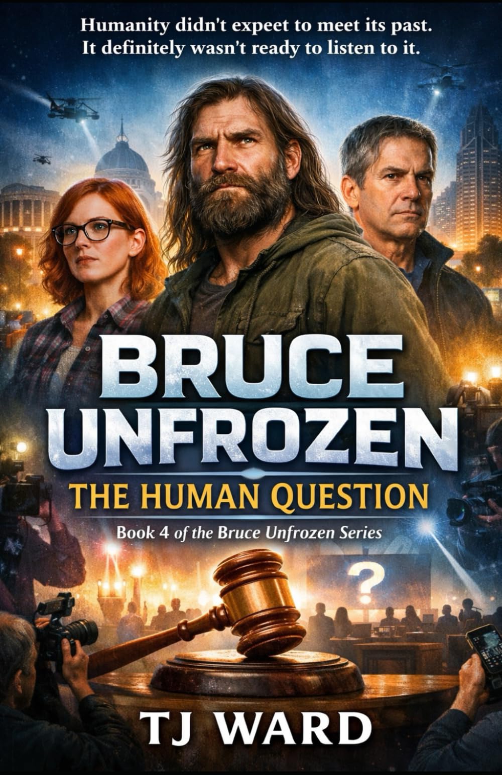 Bruce Unfrozen: THE HUMAN QUESTION Book 4 of 5