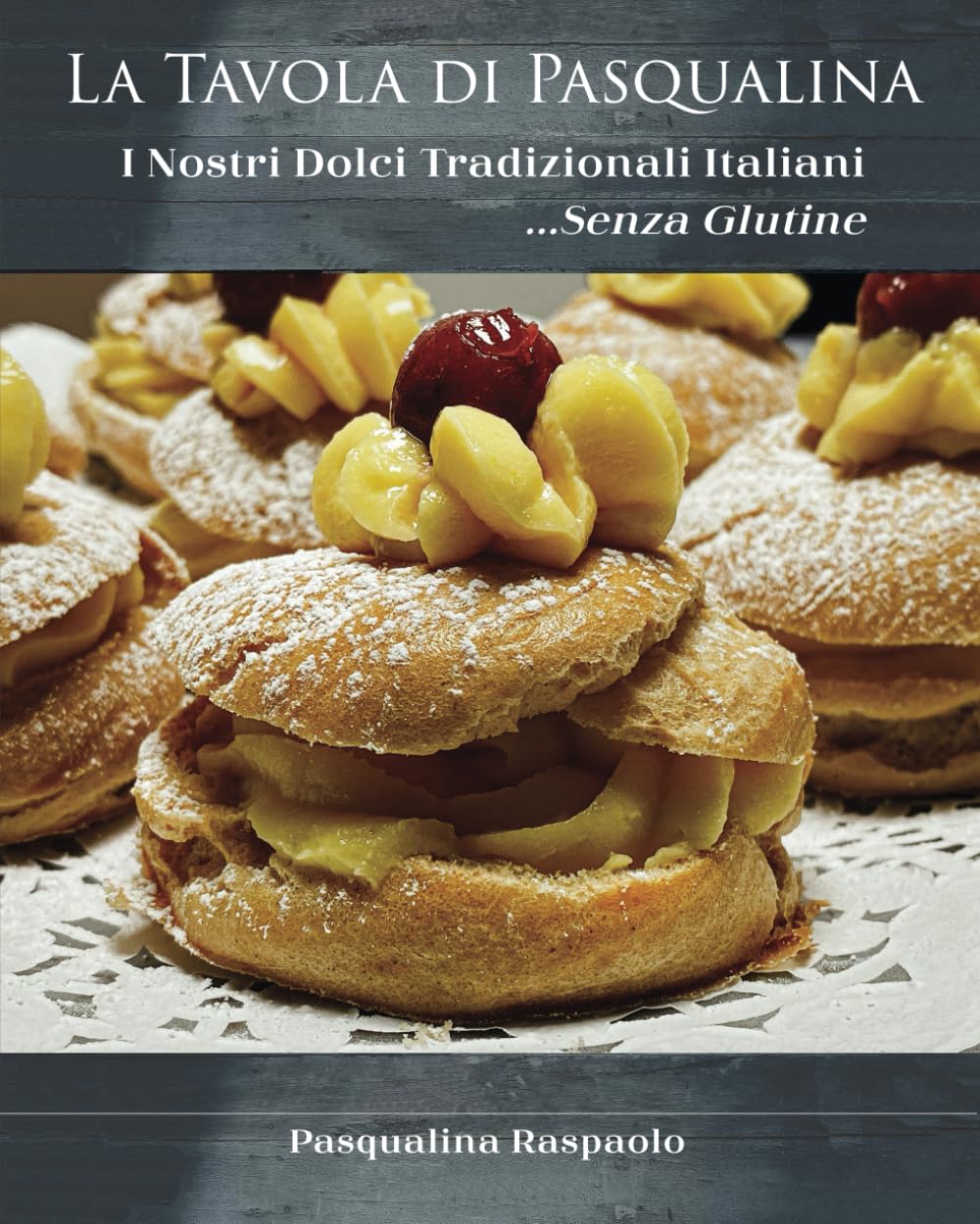 La Tavola Di Pasqualina, I Nostri Dolci Tradizionali Italiani ...Senza Glutine (Italian Edition)