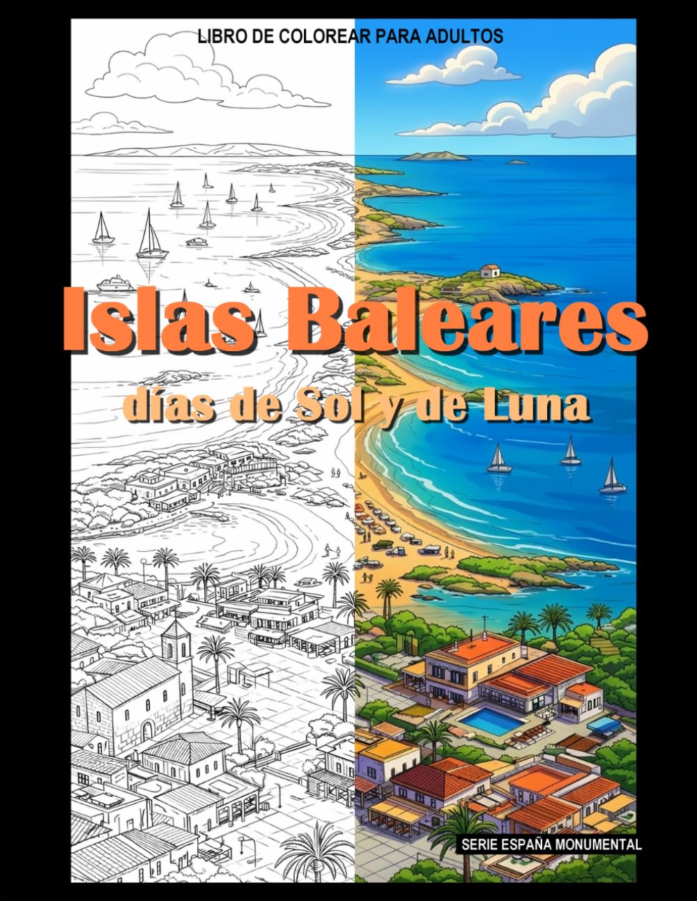 Islas Baleares, días de Sol y de Luna: Libro de colorear para adultos (España monumental)