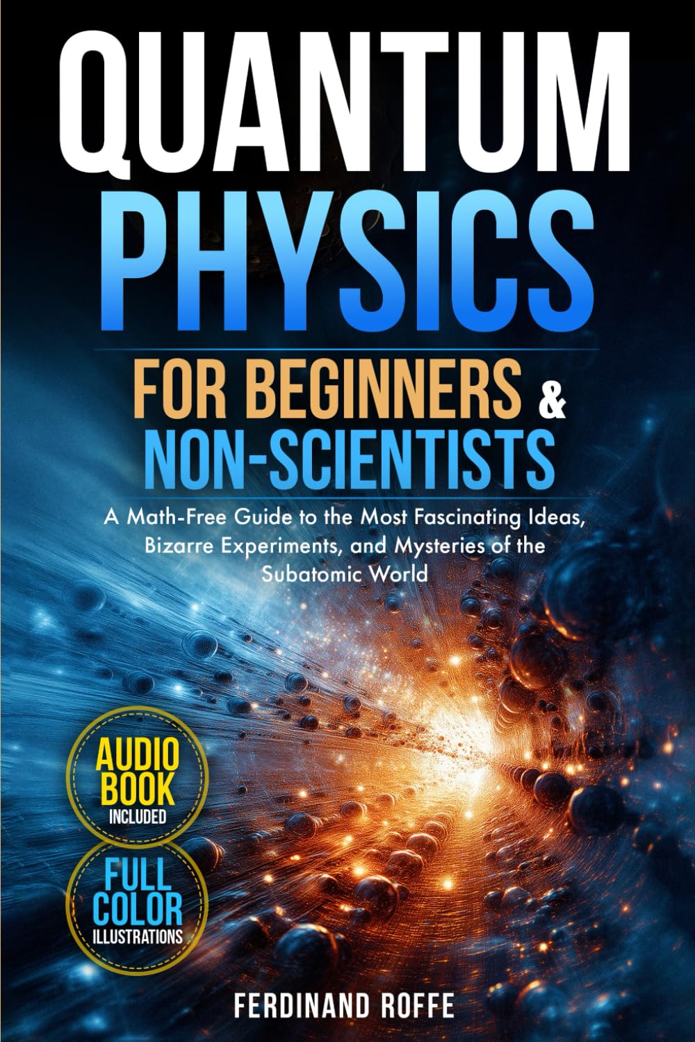 Quantum Physics for Beginners: Math-Free Full-Color Guide to Subatomic Mysteries, Experiments & Schrödinger's Cat