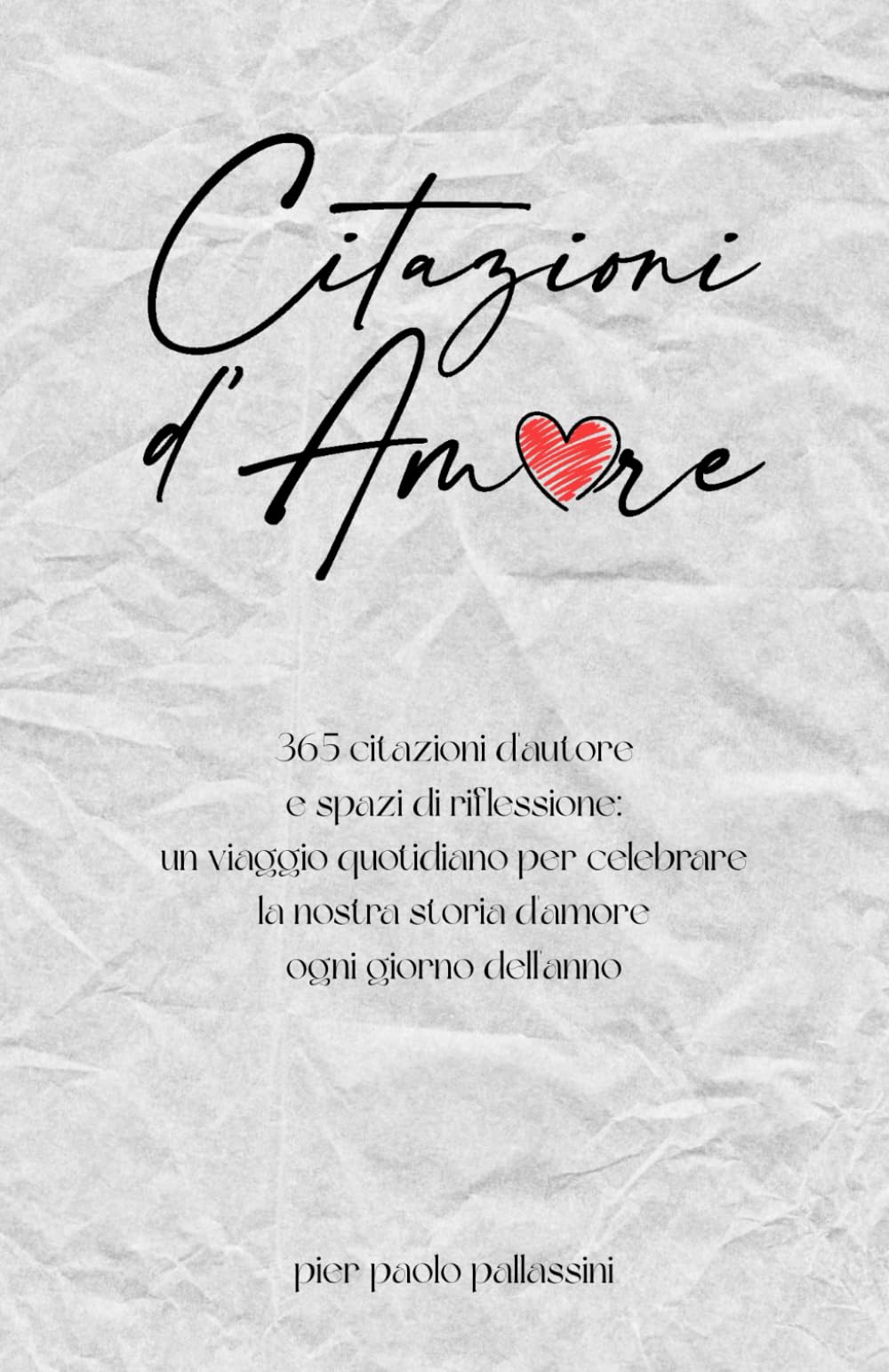 Citazioni d'Amore: 365 citazioni d'autore e spazi di riflessione: un viaggio quotidiano per celebrare la nostra storia d'amore ogni giorno dell'anno.