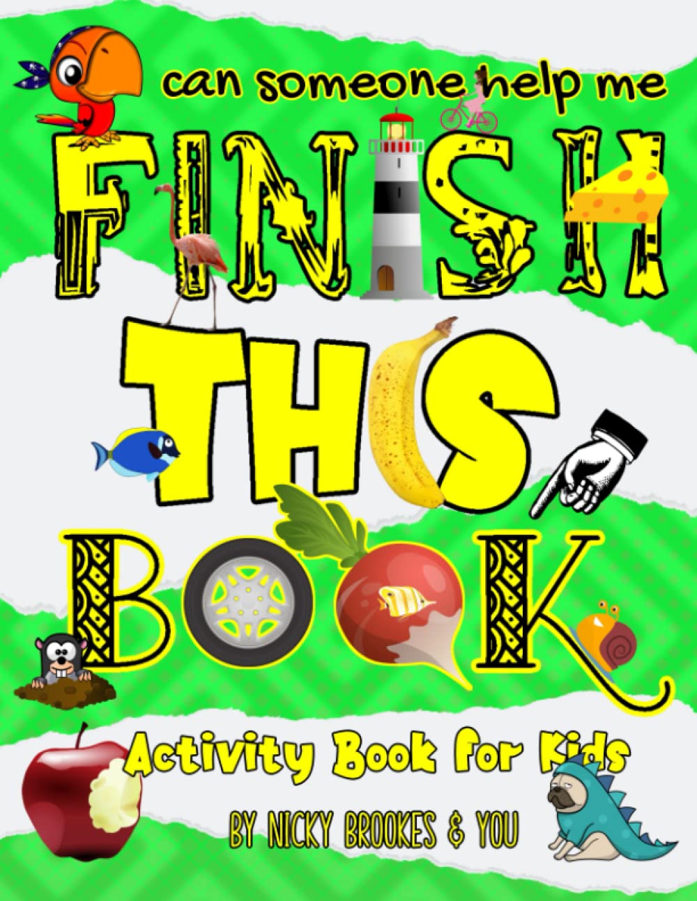Can Someone Help Me Finish This Book Activity Book For Kids: Now In Color, Fun Activity Pages For Children Of All Ages, Weird Puzzles Strange Mazes ... Chickens Cross-eyed Cats and More More More