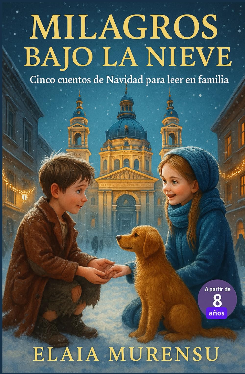 MILAGROS BAJO LA NIEVE: Cuentos de Navidad para leer en familia. Historias de esperanza, segundas oportunidades y pequeños milagros para niños de 8 a 12 años y adultos.