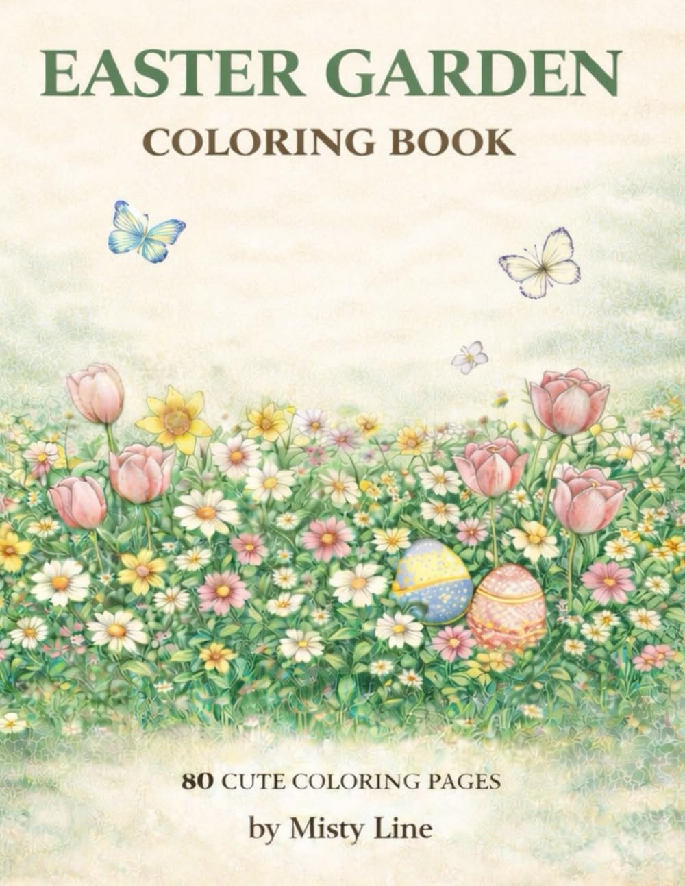 Easter Garden Coloring Book: 80 Beautiful Easter Garden Coloring Pages for Relaxation and Spring Inspiration (Spring & Easter Coloring)