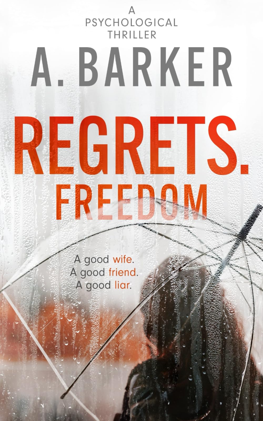 Regrets. Freedom: A good wife. A good friend. A good liar.: A captivating, gripping psychological thriller with a twist.