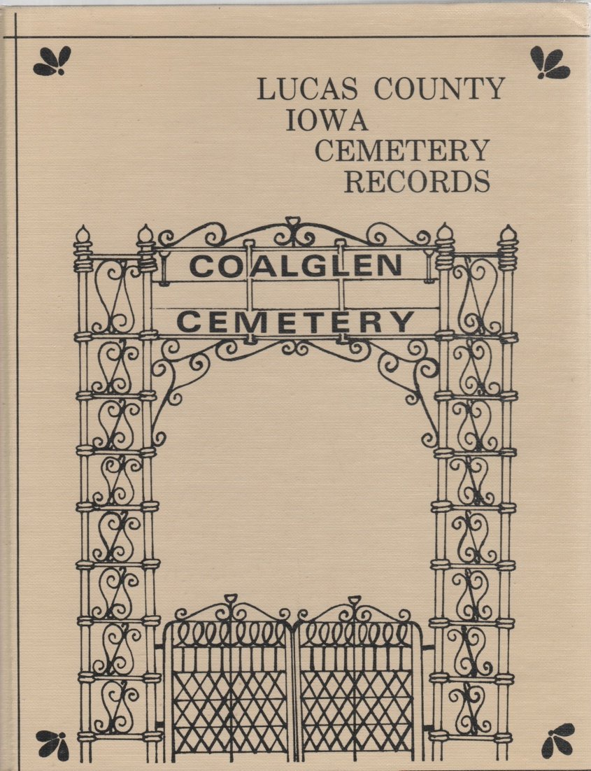 Lucas County, Iowa Cemetery Records Lucas County Genealogical Society