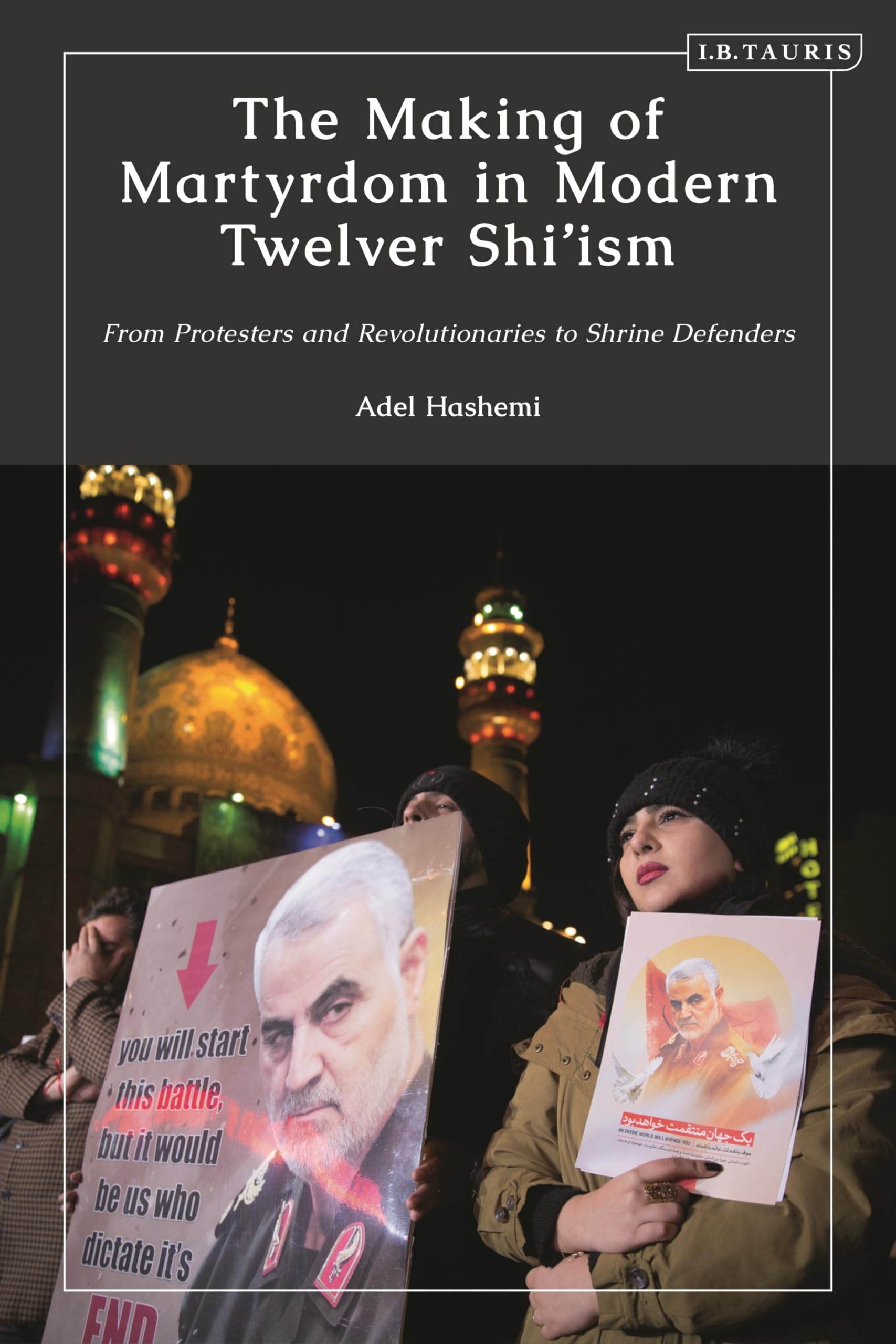 Buy The Making of Martyrdom in Modern Twelver Shi’ism: From Protesters and Revolutionaries to Shrine Defenders — BookShops.in