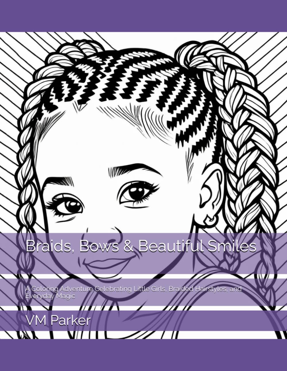 Braids, Bows & Beautiful Smiles: A Coloring Adventure Celebrating Little Girls, Braided Hairstyles, and Everyday Magic