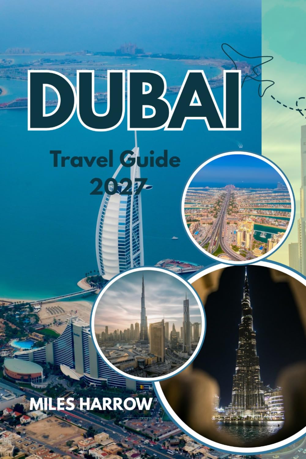 DUBAI Travel Guide 2027: Where the Desert Dreams Meet the Future’s Horizon