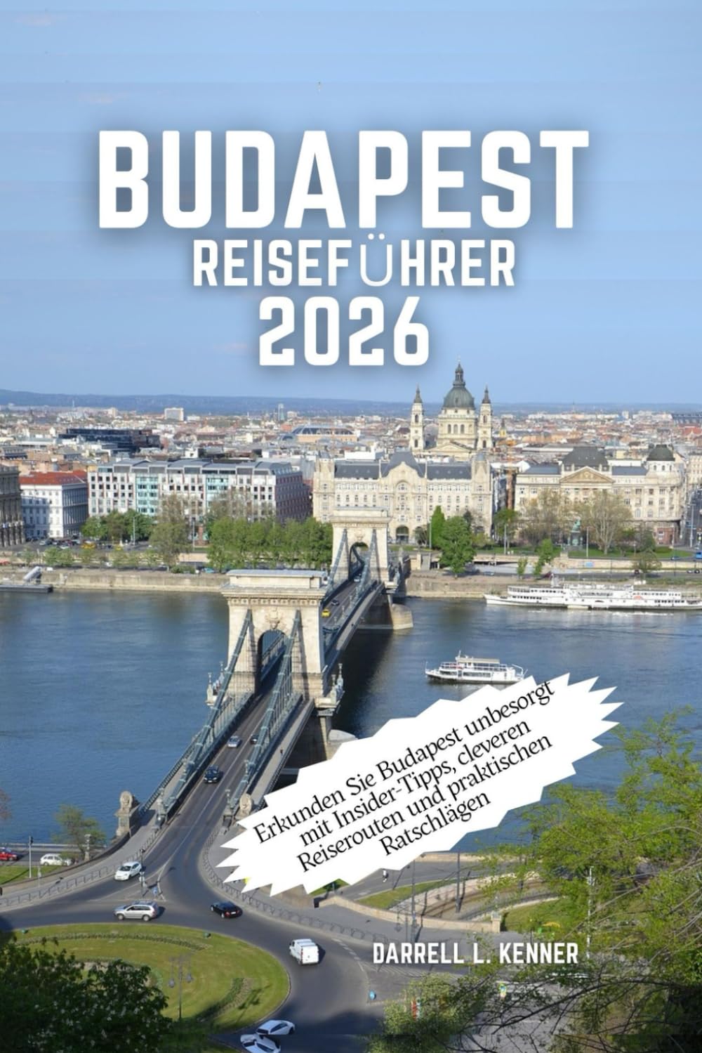 Budapest Reiseführer 2026: Erkunden Sie Budapest unbesorgt mit Insider-Tipps, cleveren Reiserouten und praktischen Ratschlägen