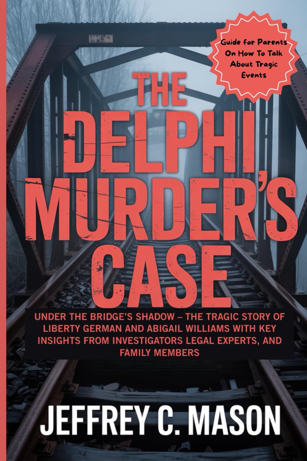 The Delphi Murders Case: Under The Bridge’s Shadow – The Tragic Story Of Liberty German And Abigail Williams With Key Insights From Investigators Legal Experts, And Family Members (True Crime Series)