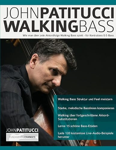John Patitucci Walking Bass: Wie man über jede Akkordfolge Walking Bass spielt - für Kontrabass &amp; E-Bass (Bass spielen lernen)
