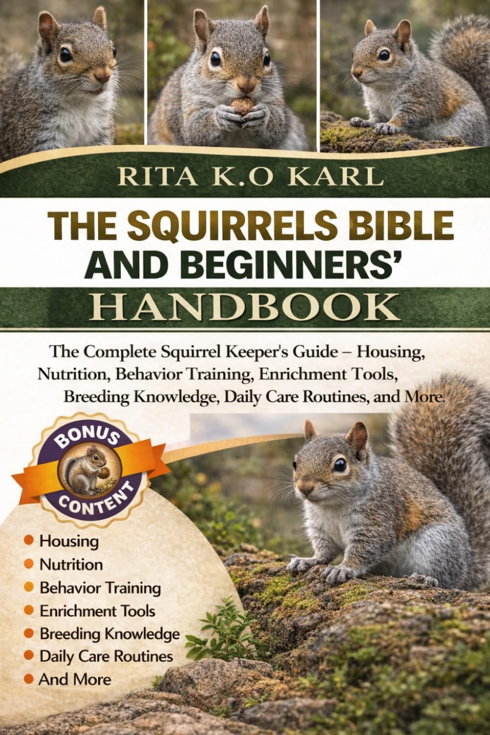 THE SQUIRRELS BIBLE AND BEGINNERS’ HANDBOOK: The Complete Squirrel Keeper’s Guide – Housing, Nutrition, Behavior Training, Enrichment Tools, Breeding Knowledge, Daily Care Routines, and More.
