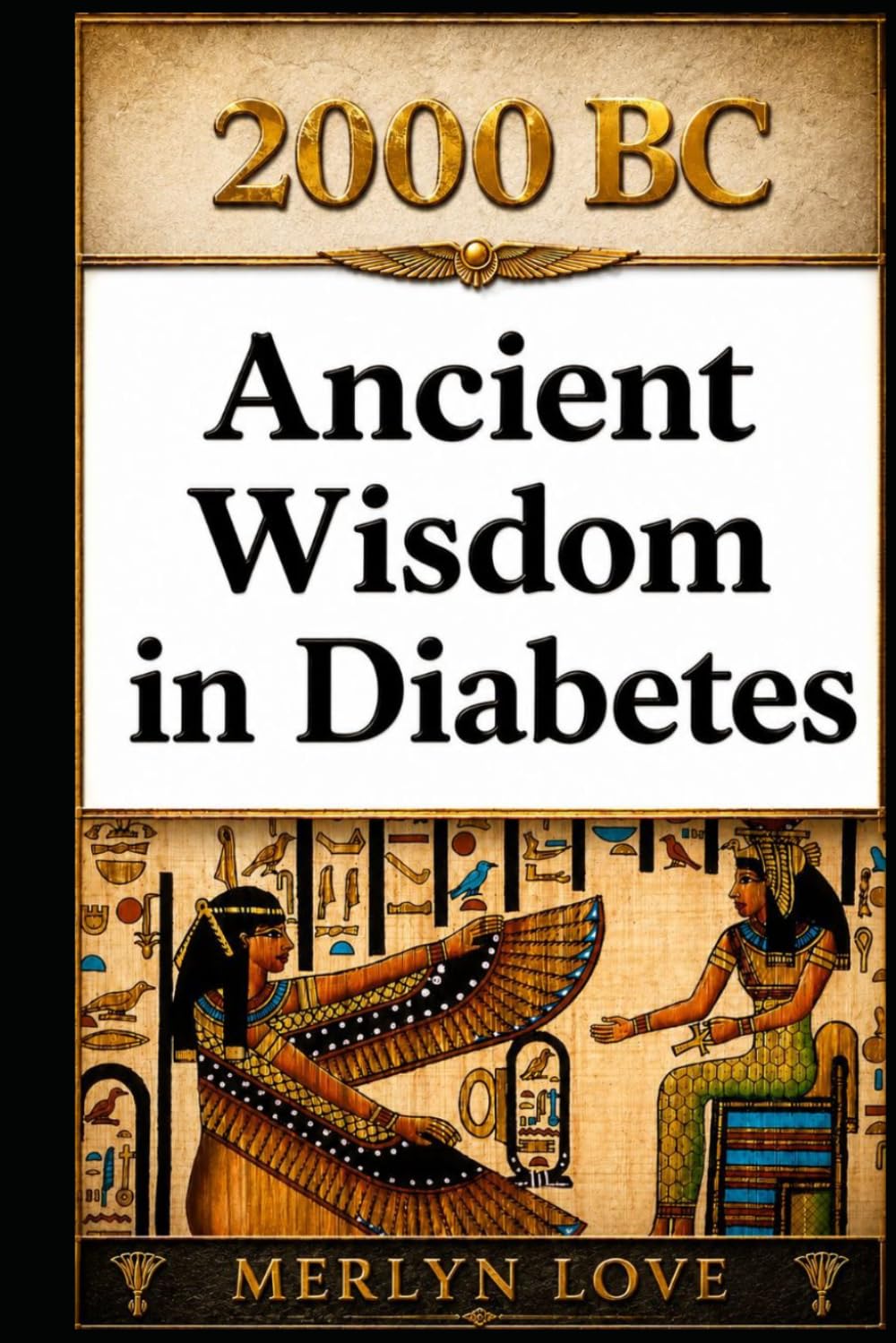 2000 BC - Ancient Wisdom in Diabetes: How four civilisations cured Diabetes what modern medicines only manages - Egypt, India, China, Greece (LIBERATED LIFE)