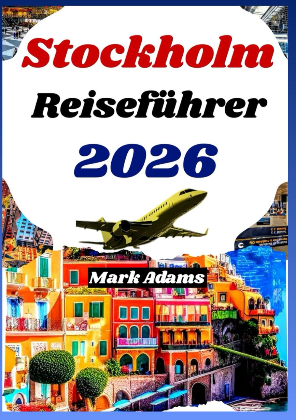 STOCKHOLM REISEFÜHRER 2026: Insider Reiseplan und Tipps zur Erkundung der schwedischen Inselhauptstadt und darüber hinaus